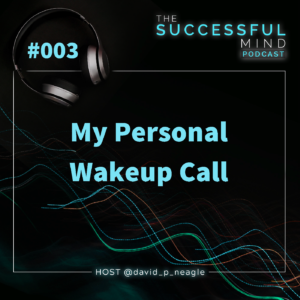 Episode 003: My Personal Wake Up Call
