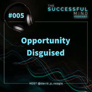 Episode 005: Opportunity Disguised