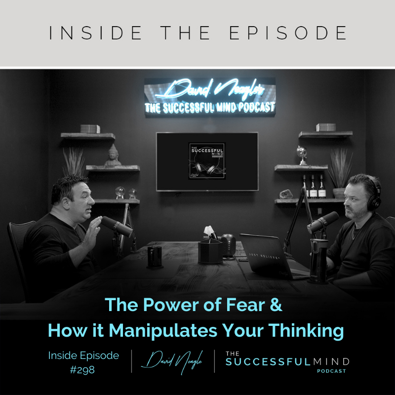 The Successful Mind Podcast- Inside Episode 298- The Power of Fear and How It Manipulates You