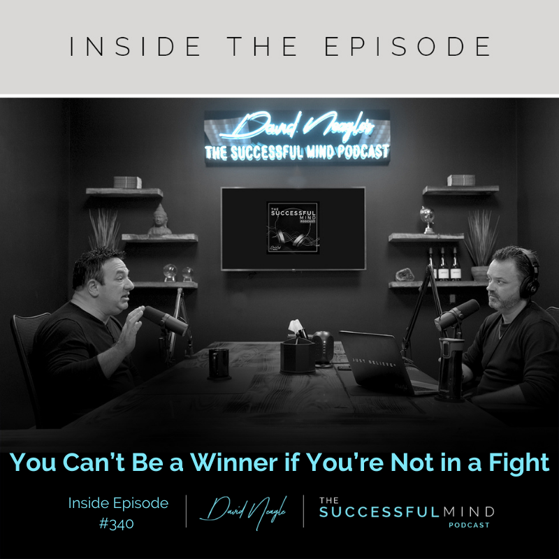 The Successful Mind Podcast - Inside Episode 340 - You Can’t Be a Winner if You’re Not in a Fight