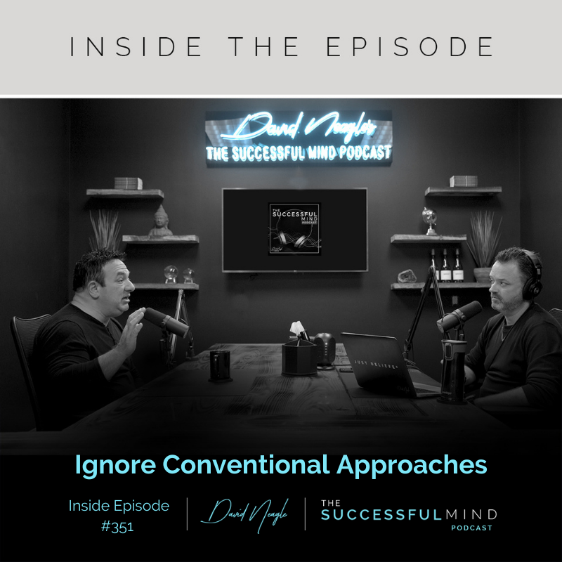 The Successful Mind Podcast - Inside Episode 351 - Ignore Conventional Approaches