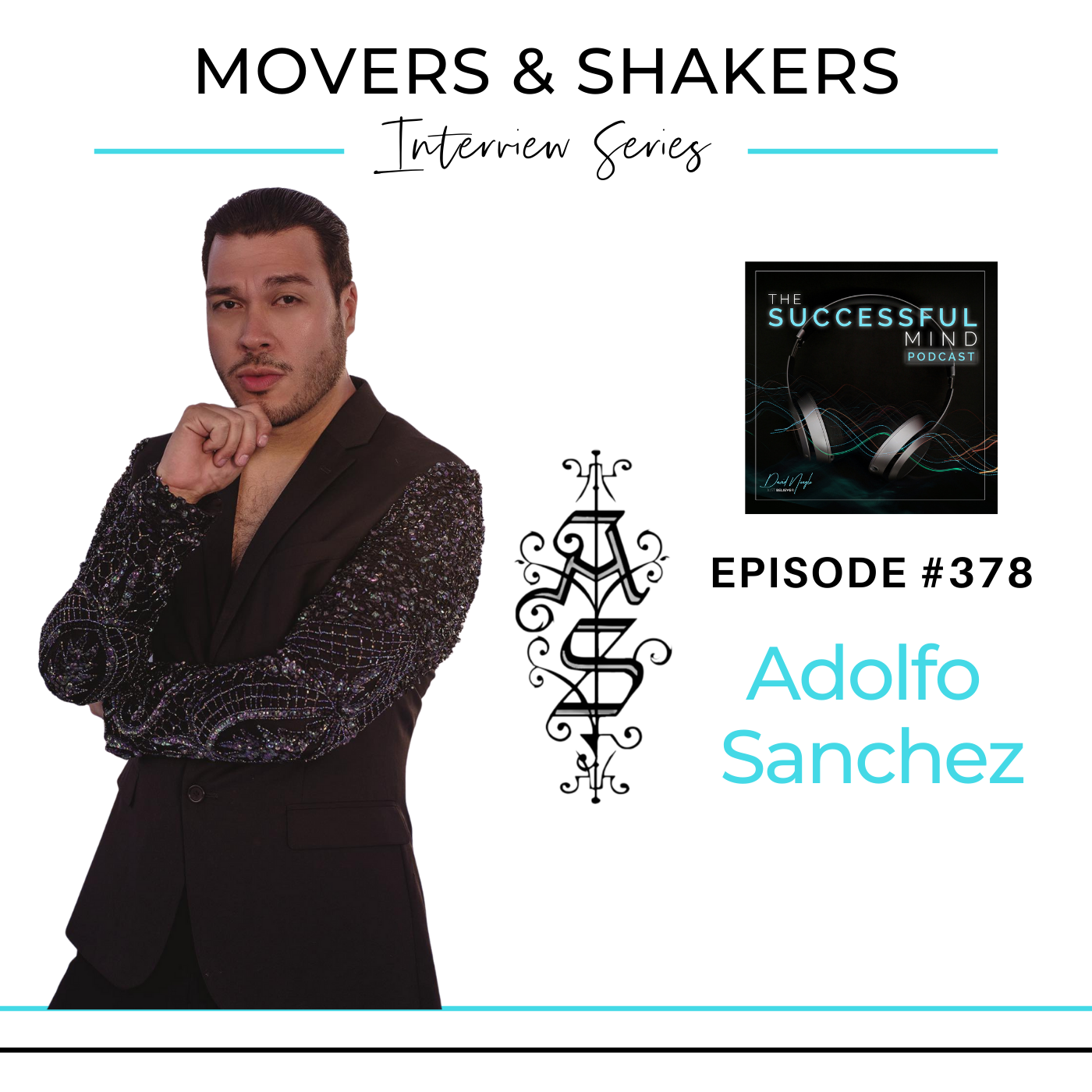 The Successful Mind Podcast – Episode 378 – Movers & Shakers – Adolfo Sanchez