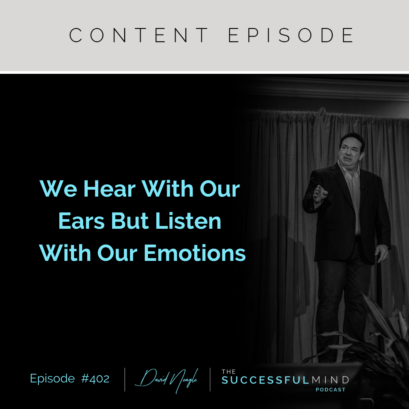 The Successful Mind Podcast - Episode 402 - We Hear With Our Ears But Listen With Our Emotions