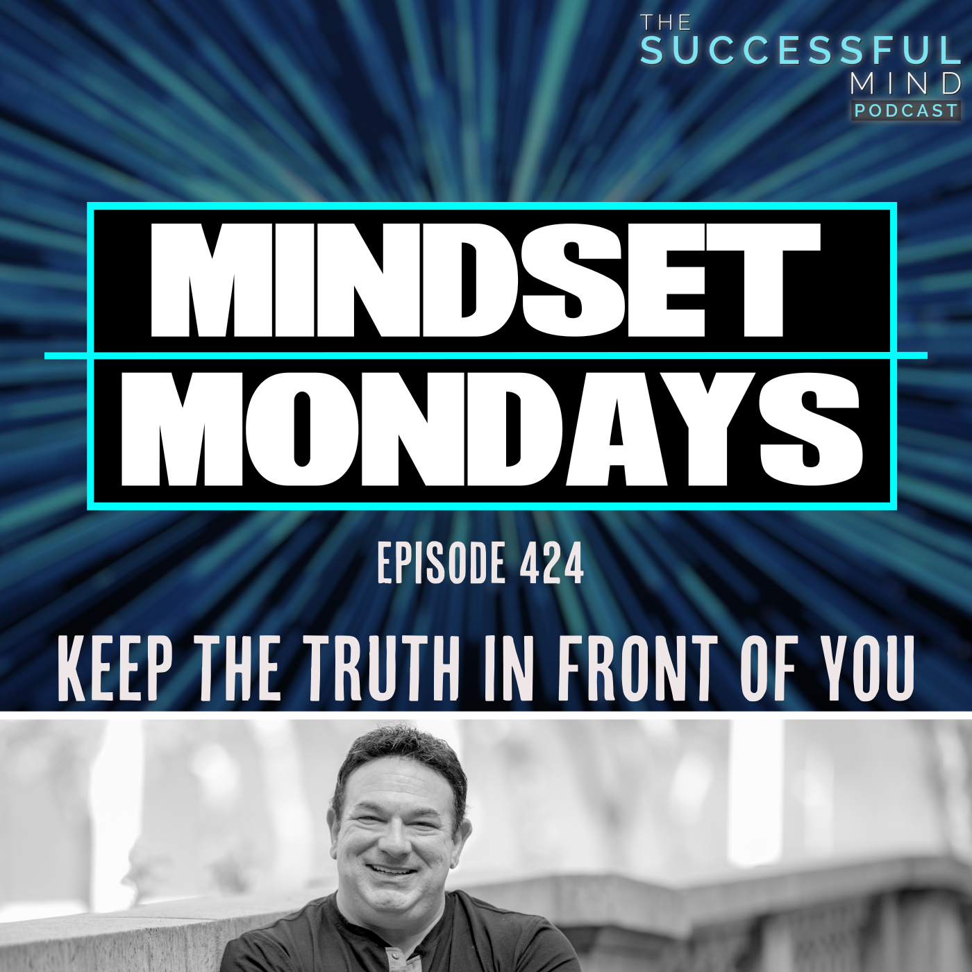The Successful Mind Podcast - Episode 424 - Keep the Truth in Front of You