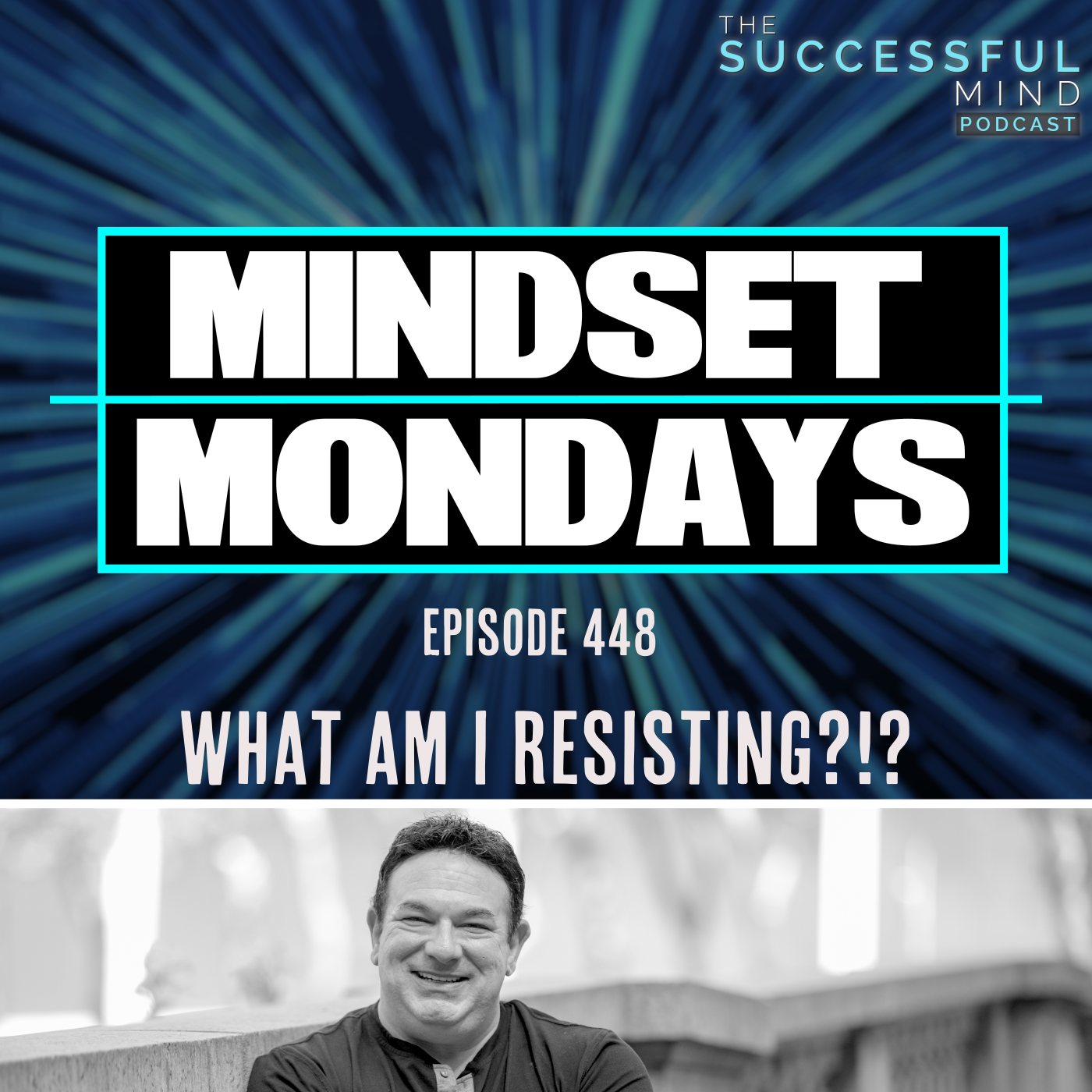 The Successful Mind Podcast – Episode 448 – Mindset Monday’s – What Am I Resisting?
