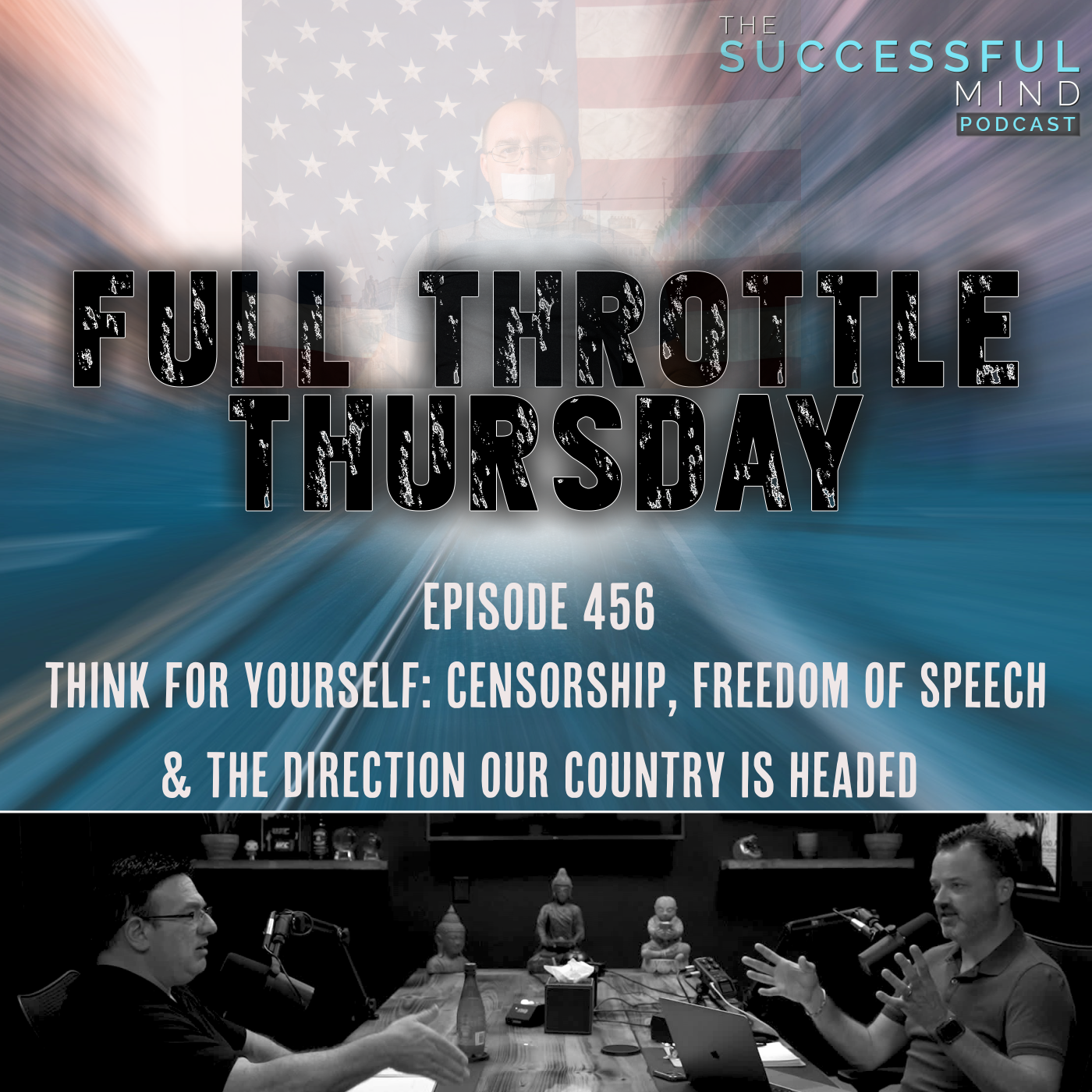 The Successful Mind Podcast – Episode 456 – Full Throttle Thursday – Think For Yourself: Censorship, Freedom of Speech, & the Direction Our Country is Headed