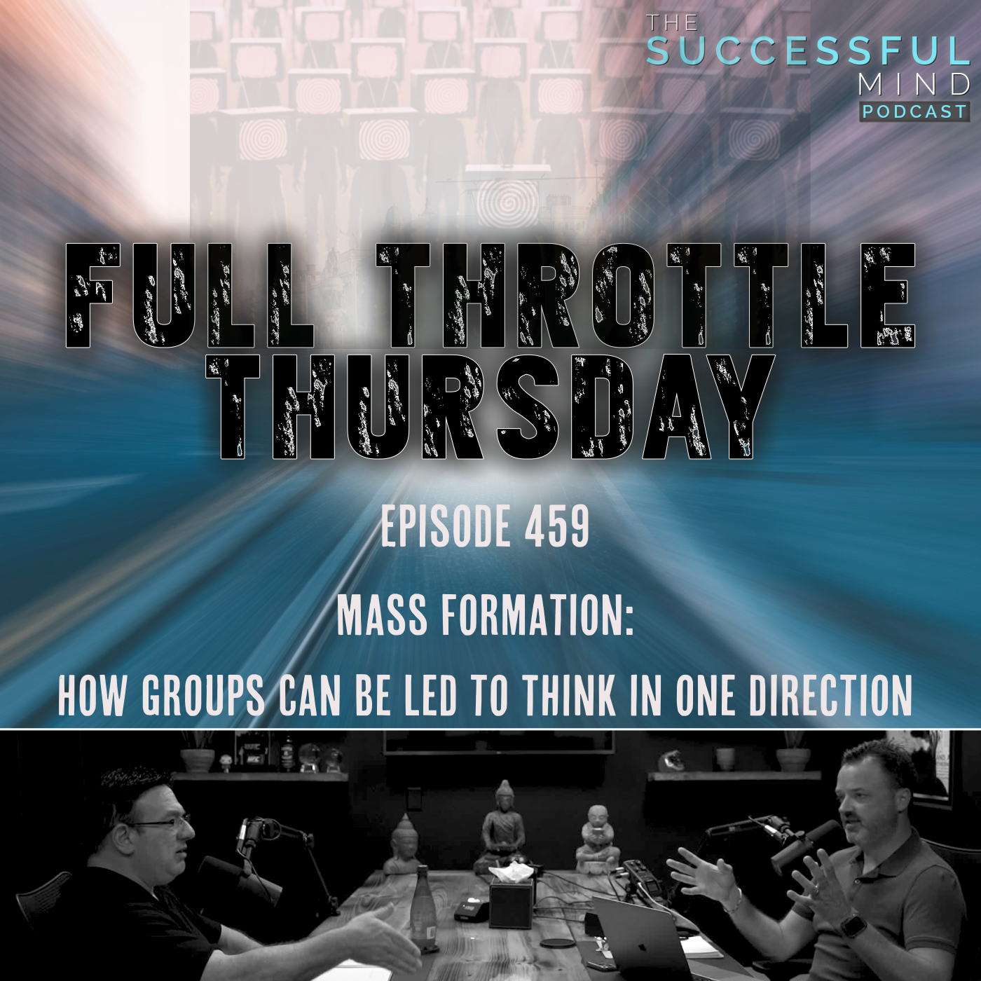 The Successful Mind Podcast – Episode 459 – Full Throttle Thursday – Mass Formation: How Groups Can Be Led to Think in One Direction