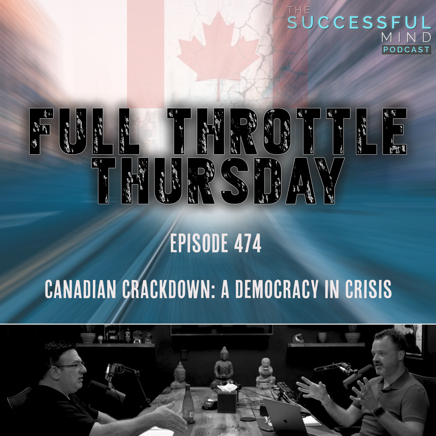 The Successful Mind Podcast – Episode 474 – Full Throttle Thursday – Canadian Crackdown: A Democracy in Crisis