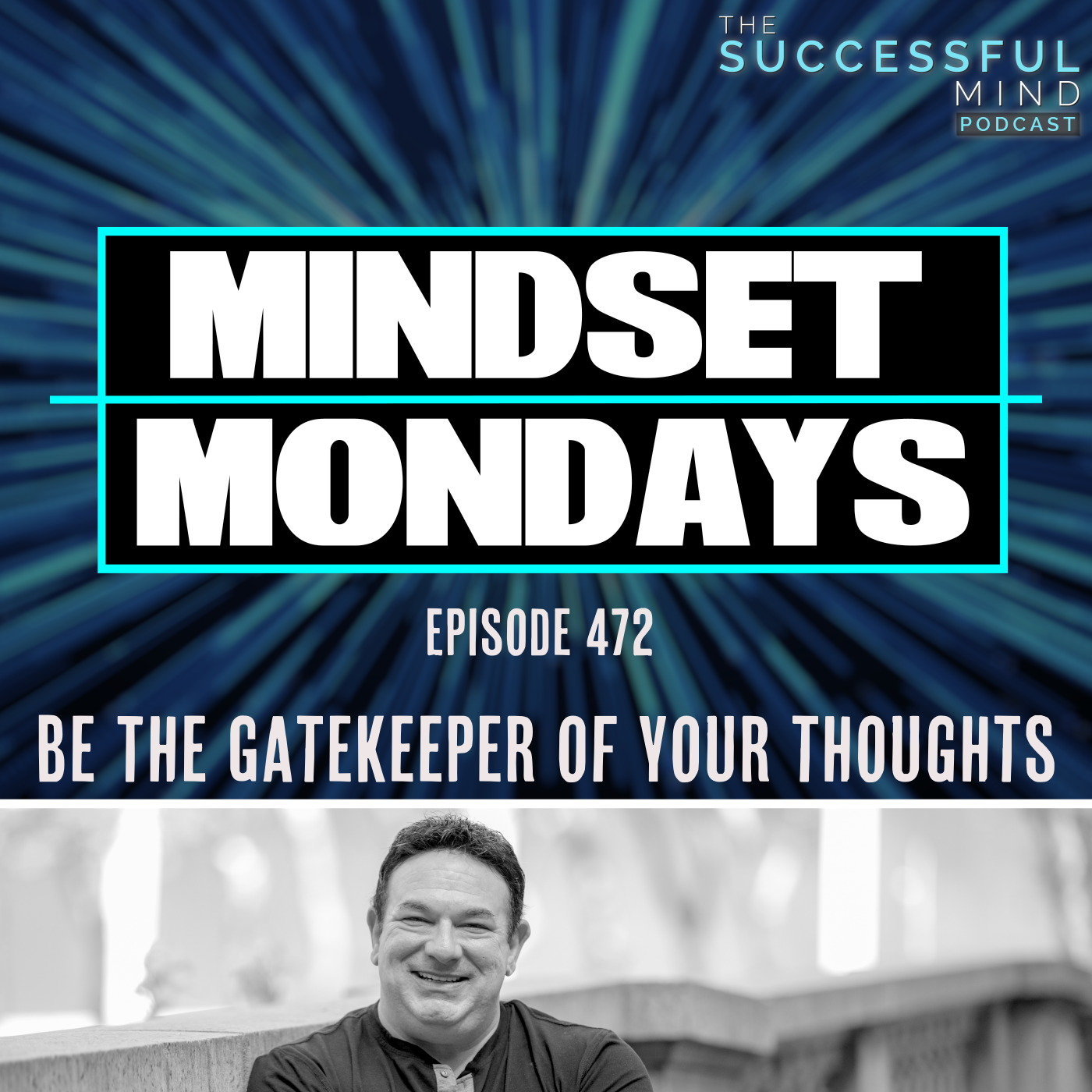 The Successful Mind Podcast - Episode 472 - Be the Gatekeeper of Your Thoughts