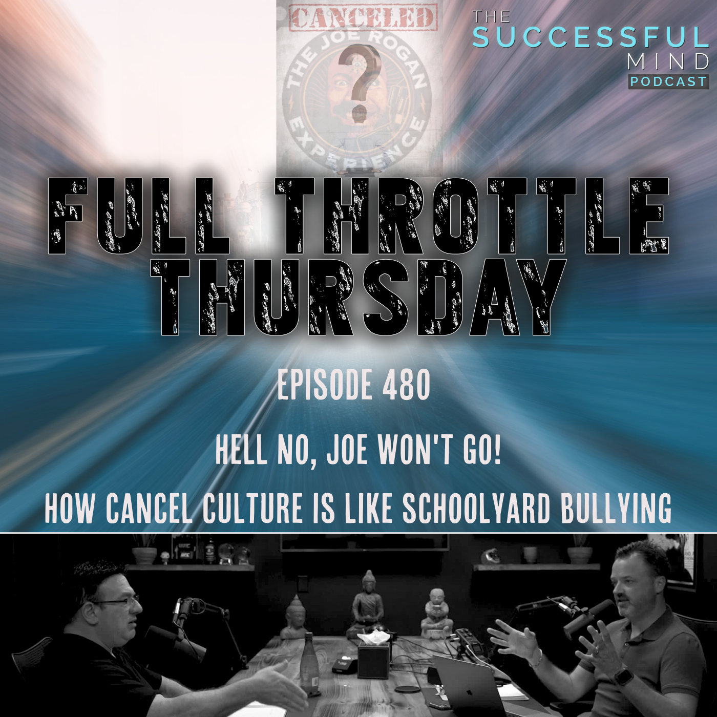 The Successful Mind Podcast – Episode 480 – Full Throttle Thursday – Hell No, Joe Won’t Go: How Cancel Culture is Like Schoolyard Bullying