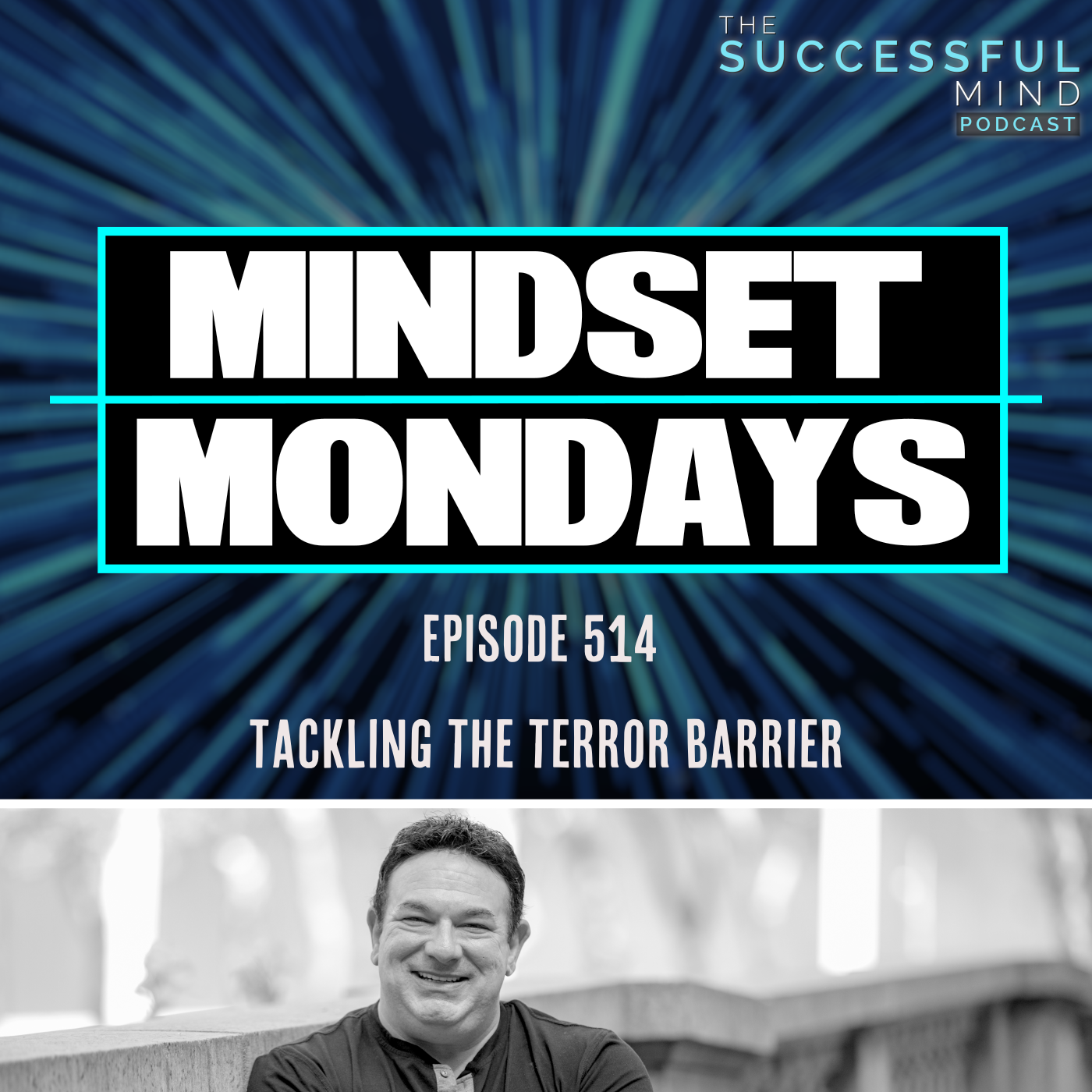 The Successful Mind Podcast – Episode 514 – Mindset Monday’s – Tackling The Terror Barrier