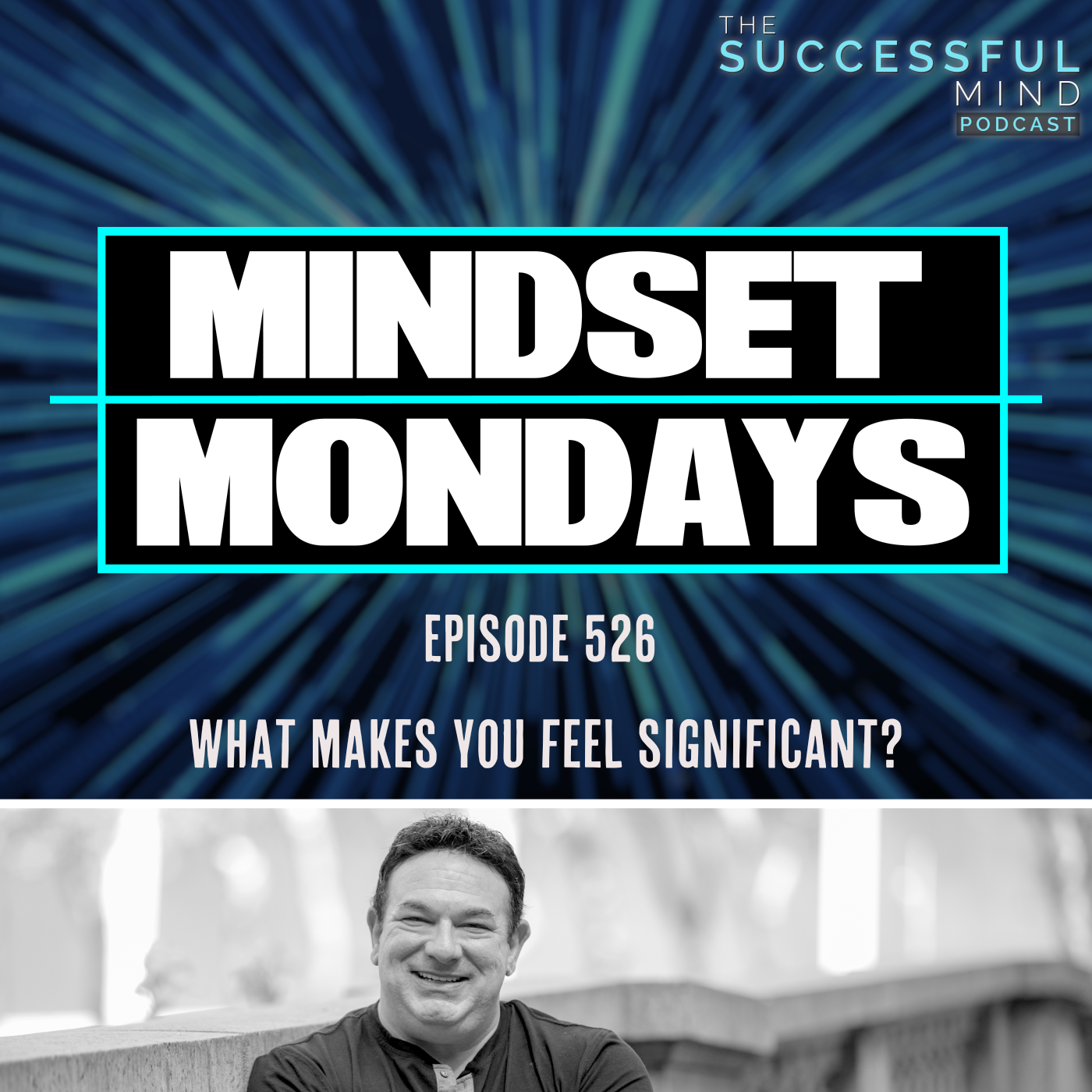 The Successful Mind Podcast – Episode 526 – Mindset Monday’s – What Makes You Feel Significant?