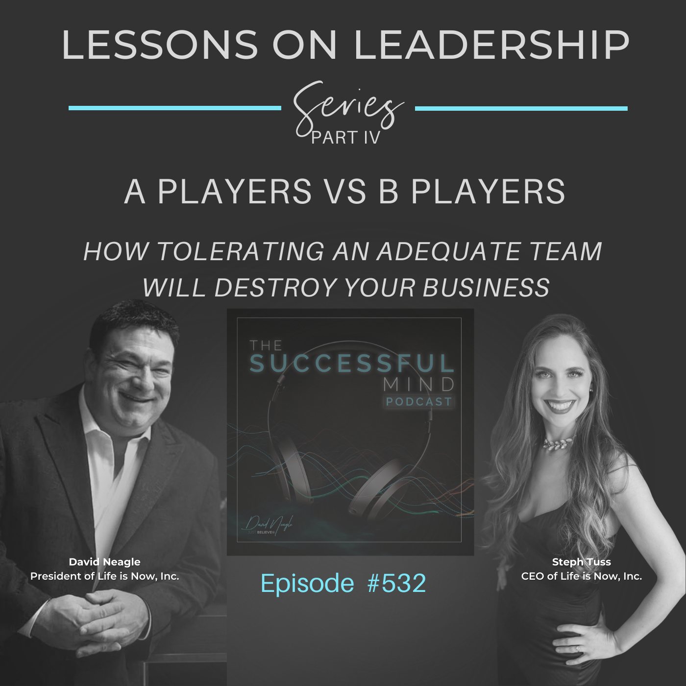 The Successful Mind Podcast – Episode 532 – Lessons on Leadership – Part IV – A Players vs B Players: How Tolerating an Adequate Team Will Destroy Your Business