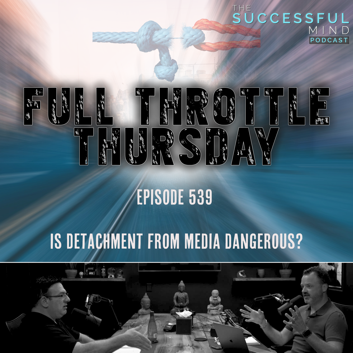 The Successful Mind Podcast - Full Throttle Thursday - Is Detachment From Media Dangerous?
