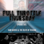 The Successful Mind Podcast - Full Throttle Thursday - Sam Harris & The Death of Reason